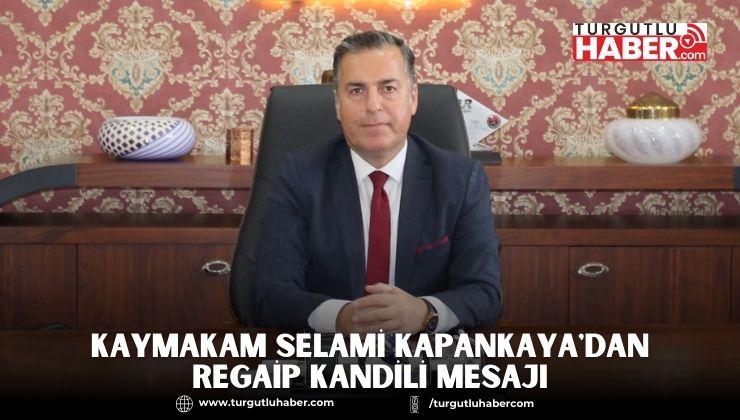 Turgutlu Kaymakamı Selami Kapankaya'dan Regaip Kandili Mesajı