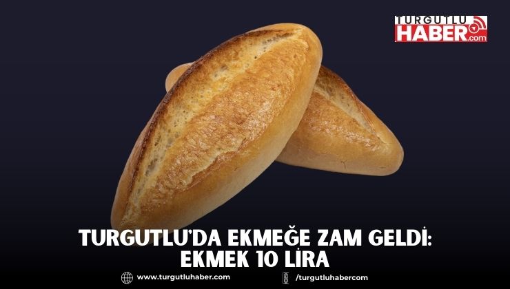 Turgutlu'da Ekmeğe Zam Geldi: Ekmek 10 Lira