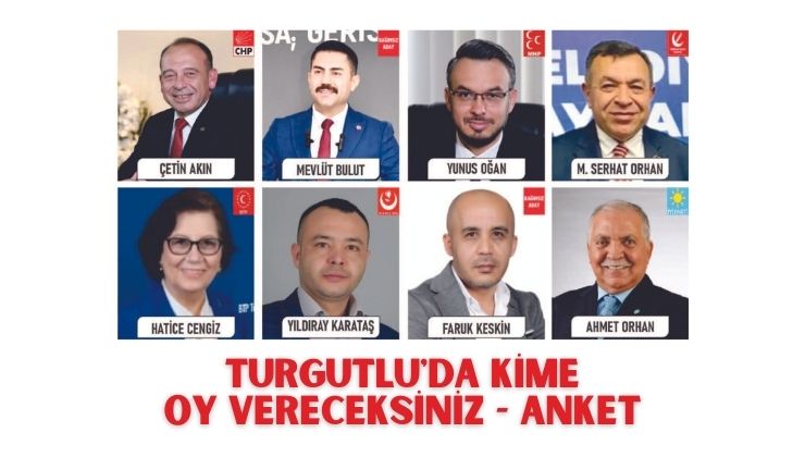 TURGUTLU'DA KİME OY VERECEKSİNİZ - ANKET