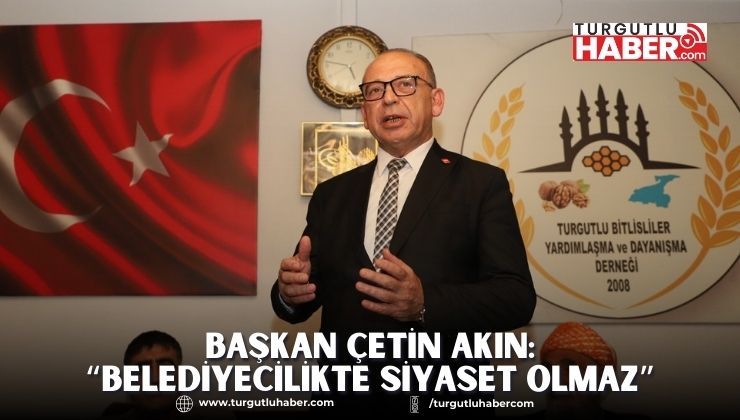 Başkan Çetin Akın: “Belediyecilikte siyaset olmaz”