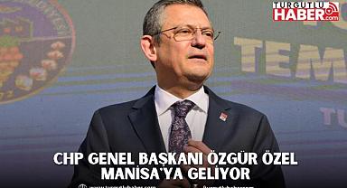 CHP Genel Başkanı Özgür Özel Manisa'ya Geliyor