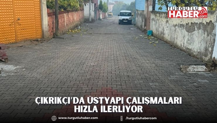 Çıkrıkçı’da Üstyapı Çalışmaları Hızla İlerliyor