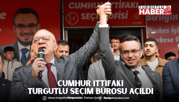 Cumhur İttifakı Turgutlu Seçim Bürosu Açıldı