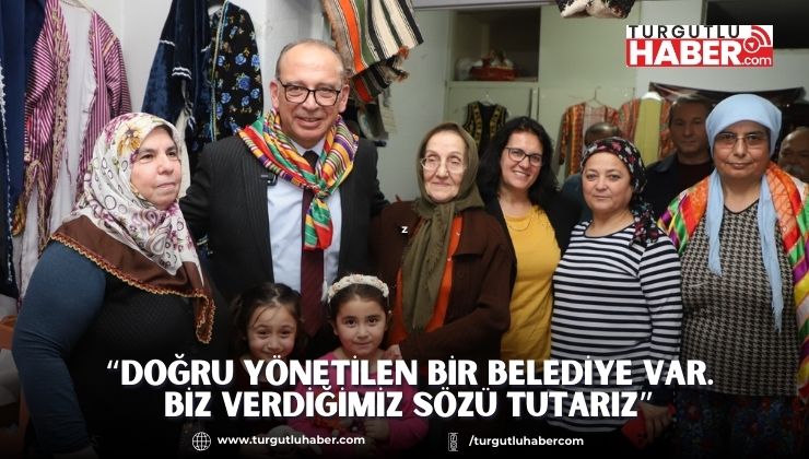 “Doğru yönetilen bir belediye var. Biz verdiğimiz sözü tutarız”