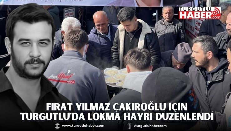 Fırat Yılmaz Çakıroğlu İçin Turgutlu'da Pilav Hayrı Düzenlendi