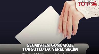 Geçmişten Günümüze Turgutlu’da Yerel Seçim