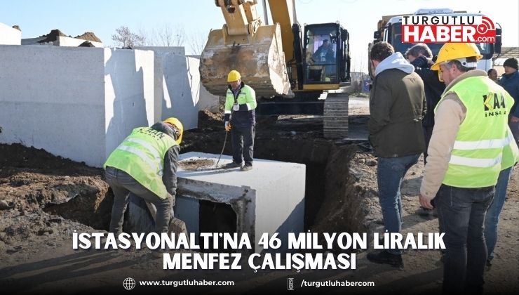 İstasyonaltı'na 46 Milyon Liralık Menfez Çalışması