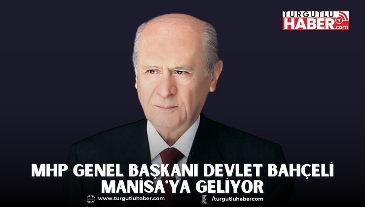 MHP Genel Başkanı Devlet Bahçeli Manisa'ya Geliyor