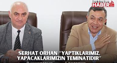 Serhat Orhan “Yaptıklarımız, Yapacaklarımızın Teminatıdır”