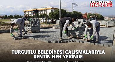 Turgutlu Belediyesi Çalışmalarıyla Kentin Her Yerinde