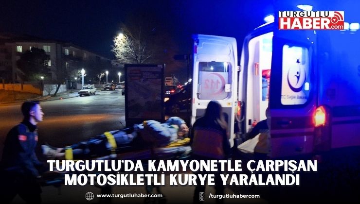 Turgutlu'da kamyonetle çarpışan motosikletli kurye yaralandı