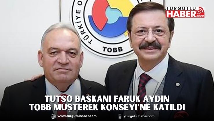 TUTSO Başkanı Faruk Aydın TOBB Müşterek Konseyi’ne katıldı