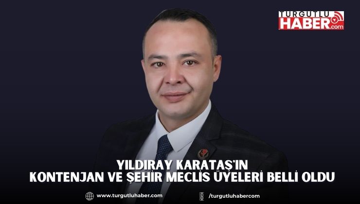Yıldıray Karataş'ın Kontenjan ve Şehir Meclis Üyeleri Belli Oldu