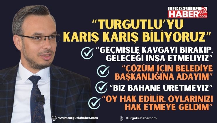 YUNUS OĞAN “TURGUTLU’YU KARIŞ KARIŞ BİLİYORUZ”