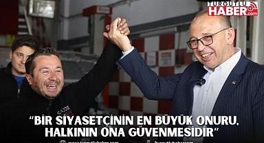  “Bir siyasetçinin en büyük onuru, halkının ona güvenmesidir”
