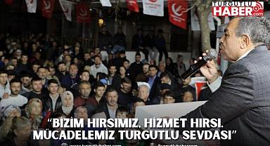 “BİZİM HIRSIMIZ, HİZMET HIRSI. MÜCADELEMİZ TURGUTLU SEVDASI”