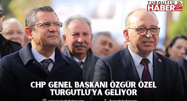 CHP Genel Başkanı Özgür Özel Turgutlu'ya Geliyor