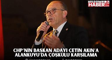 CHP’nin Turgutlu Başkan Adayı Çetin Akın’a Alankuyu’da Çoşkulu Karşılama