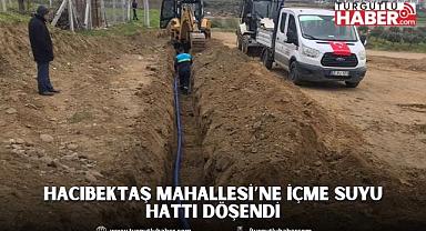 Hacıbektaş Mahallesi’ne İçme Suyu Hattı Döşendi