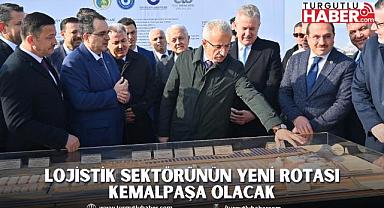 LOJİSTİK SEKTÖRÜNÜN YENİ ROTASI KEMALPAŞA OLACAK