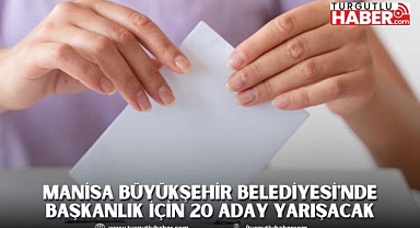 Manisa Büyükşehir Belediyesi'nde Başkanlık İçin 19 Aday Yarışacak