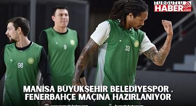 Manisa Büyükşehir Belediyespor , Fenerbahçe Maçına Hazırlanıyor
