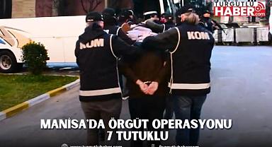 Manisa'da Örgüt Operasyonu 7 Tutuklu