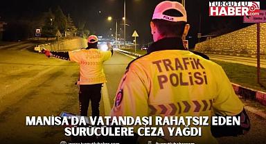 Manisa'da Vatandaşı Rahatsız Eden Sürücülere Ceza Yağdı