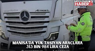 Manisa'da Yük Taşıyan Araçlara 313 Bin 984 Lira Ceza