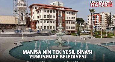 MANİSA’NIN TEK YEŞİL BİNASI YUNUSEMRE BELEDİYESİ