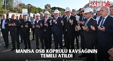 ​​​​​​​Manisa OSB Köprülü Kavşağının Temeli Atıldı   