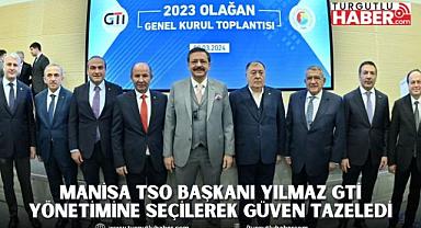MANİSA TSO BAŞKANI YILMAZ GTİ YÖNETİMİNE SEÇİLEREK GÜVEN TAZELEDİ