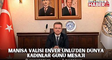 Manisa Valisi Enver Ünlü'den Dünya Kadınlar Günü Mesajı
