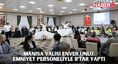 Manisa Valisi Enver Ünlü, Emniyet Personeliyle İftar Yaptı