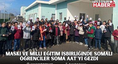 MASKİ ve Milli Eğitim İşbirliğinde Somalı Öğrenciler Soma AAT’yi Gezdi