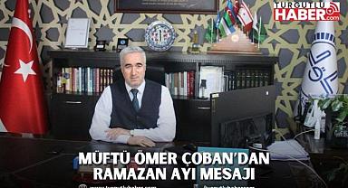 Müftü Ömer Çoban’dan Ramazan Ayı Mesajı