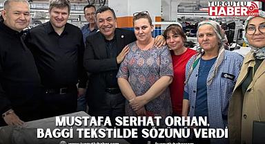 MUSTAFA SERHAT ORHAN, BAGGİ TEKSTİLDE SÖZÜNÜ VERDİ