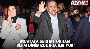 MUSTAFA SERHAT ORHAN “BİZİM DİNİMİZDE IRKÇILIK YOK”