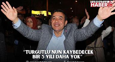 MUSTAFA SERHAT ORHAN “TURGUTLU’NUN KAYBEDECEK BİR 5 YILI DAHA YOK”