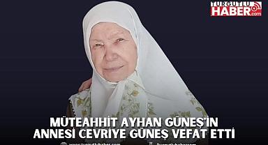 Müteahhit Ayhan Güneş'in annesi Cevriye Güneş Vefat Etti