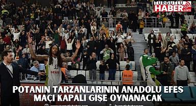 Potanın Tarzanlarının Anadolu Efes Maçı Kapalı Gişe Oynanacak