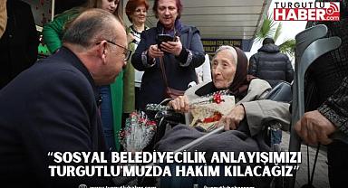 “Sosyal belediyecilik anlayışımızı Turgutlu'muzda hakim kılacağız”