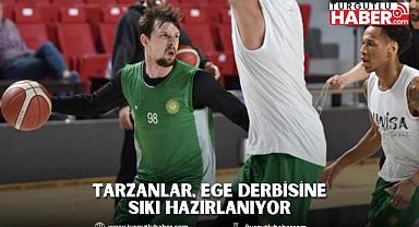 Tarzanlar, Ege Derbisine Sıkı Hazırlanıyor