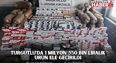 TURGUTLU'DA 1 MİLYON 350 BİN LİRALIK ÜRÜN ELE GEÇİRİLDİ