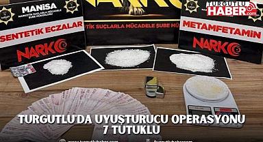 TURGUTLU'DA UYUŞTURUCU OPERASYONU 7 TUTUKLU