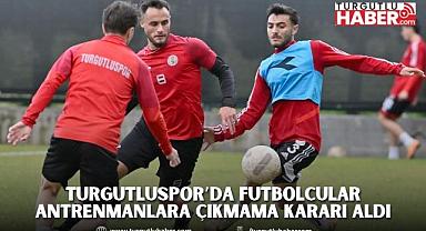 Turgutluspor’da Futbolcular Antrenmanlara Çıkmama Kararı Aldı