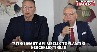 TUTSO MART AYI MECLİS TOPLANTISI GERÇEKLEŞTİRİLDİ