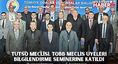 TUTSO Meclisi, TOBB Meclis Üyeleri Bilgilendirme Seminerine Katıldı