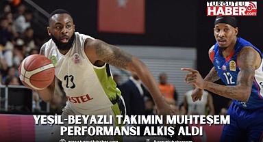 Yeşil-beyazlı Takımın Muhteşem Performansı Alkış Aldı