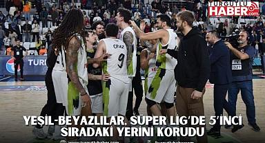 Yeşil-Beyazlılar, Süper Lig’de 5’inci Sıradaki Yerini Korudu